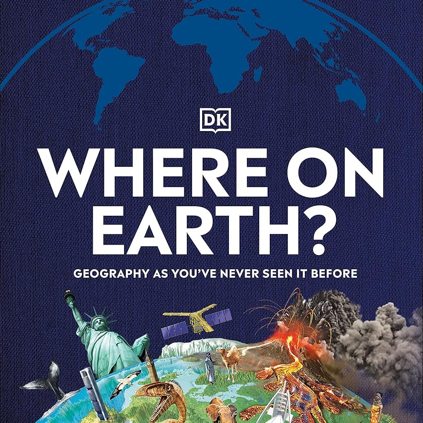Where on Earth?: Geography As You've Never Seen It Before (DK Where on Earth? Atlases)