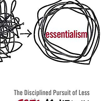 Essentialism: The Disciplined Pursuit of Less