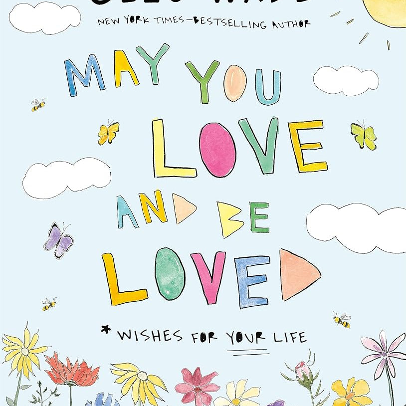 May You Love and Be Loved: Wishes for Your Life