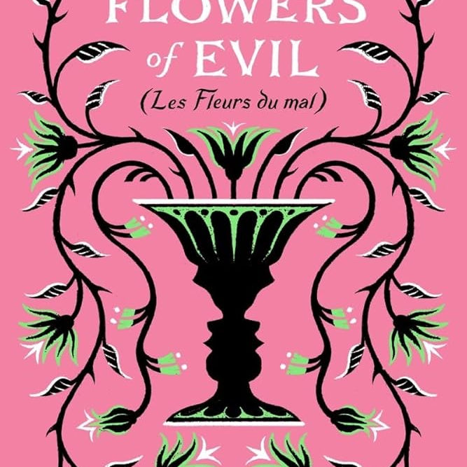 The Flowers of Evil: (Les Fleurs du Mal)