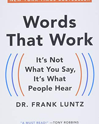 Words That Work: It's Not What You Say, It's What People Hear