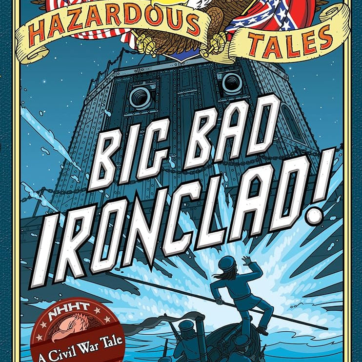 Big Bad Ironclad! (Nathan Hale's Hazardous Tales #2): A Civil War Tale