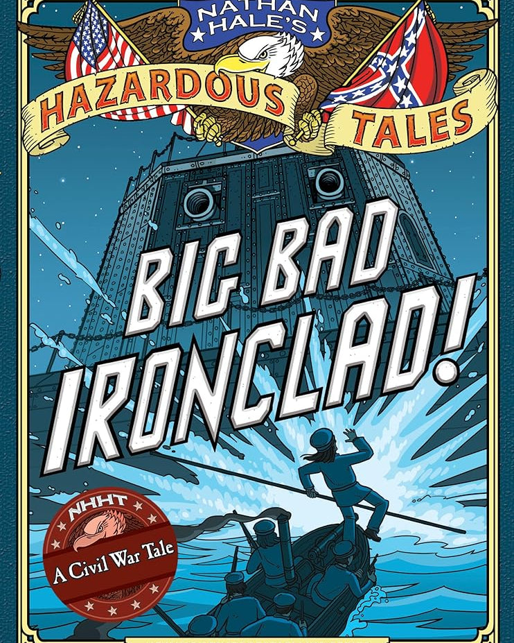 Big Bad Ironclad! (Nathan Hale's Hazardous Tales #2): A Civil War Tale
