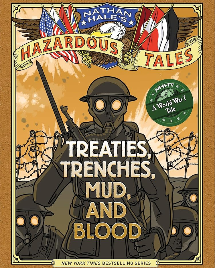 Treaties, Trenches, Mud, and Blood (Nathan Hale's Hazardous Tales #4): A World War I Tale
