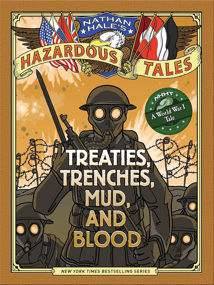 Treaties, Trenches, Mud, and Blood (Nathan Hale's Hazardous Tales #4): A World War I Tale
