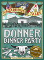 Nathan Hale's Hazardous Tales: Donner Dinner Party