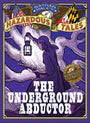 The Underground Abductor (Nathan Hale's Hazardous Tales #5): An Abolitionist Tale about Harriet Tubman
