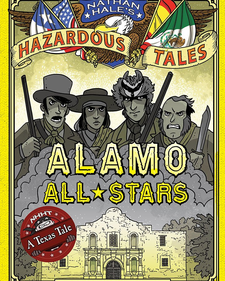 Alamo All-Stars (Nathan Hale's Hazardous Tales #6): A Texas Tale (Volume 6)