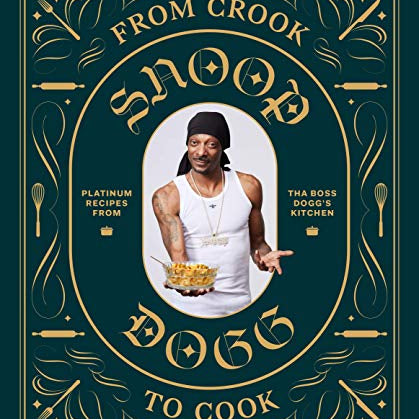 From Crook to Cook: Platinum Recipes from Tha Boss Dogg's Kitchen (Snoop Dogg Cookbook, Celebrity Cookbook with Soul Food Recipes)