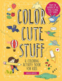Color Cute Stuff: A Coloring Activity Book for Kids (Volume 6) (Draw Cute Stuff)