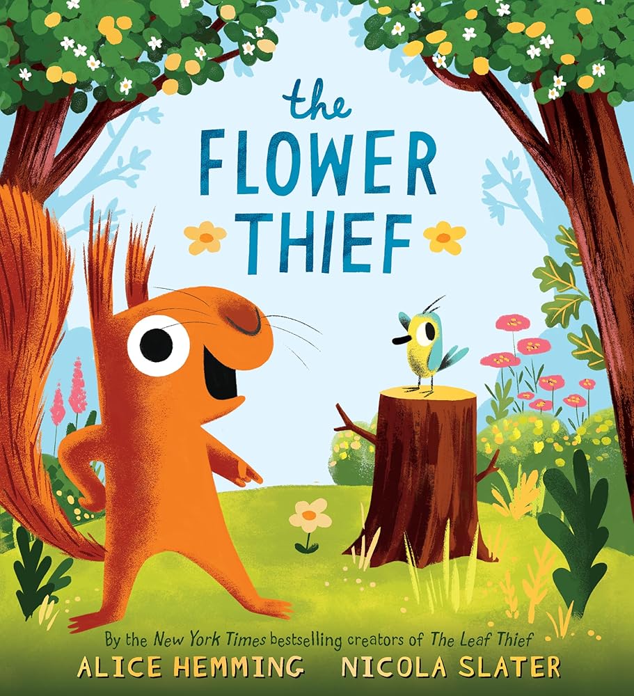 The Flower Thief: The Perfect Spring Book for Children and Toddlers (A Squirrel & Bird Book)