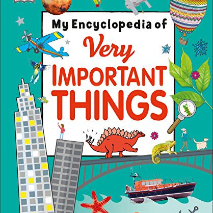 My Encyclopedia of Very Important Things: For Little Learners Who Want to Know Everything