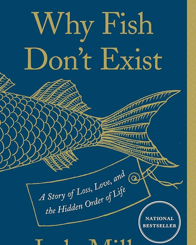 Why Fish Don't Exist: A Story of Loss, Love, and the Hidden Order of Life