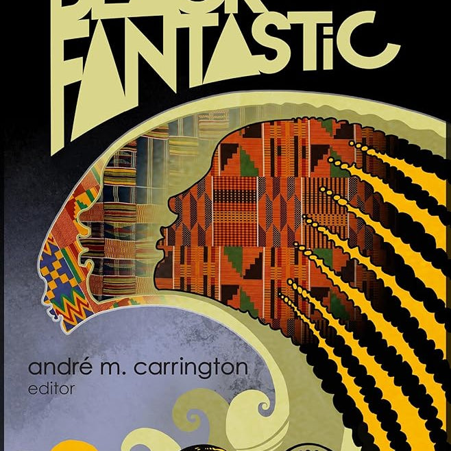 The Black Fantastic: 20 Afrofuturist Stories