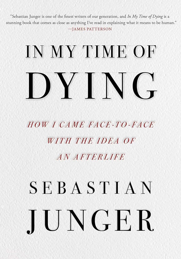 In My Time of Dying: How I Came Face to Face with the Idea of an Afterlife *Signed by Sebastian Junger*