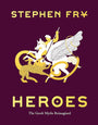 Heroes: The Greek Myths Reimagined (Stephen Fry's Greek Myths, 2)