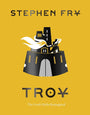 Troy: The Greek Myths Reimagined (Stephen Fry's Greek Myths)