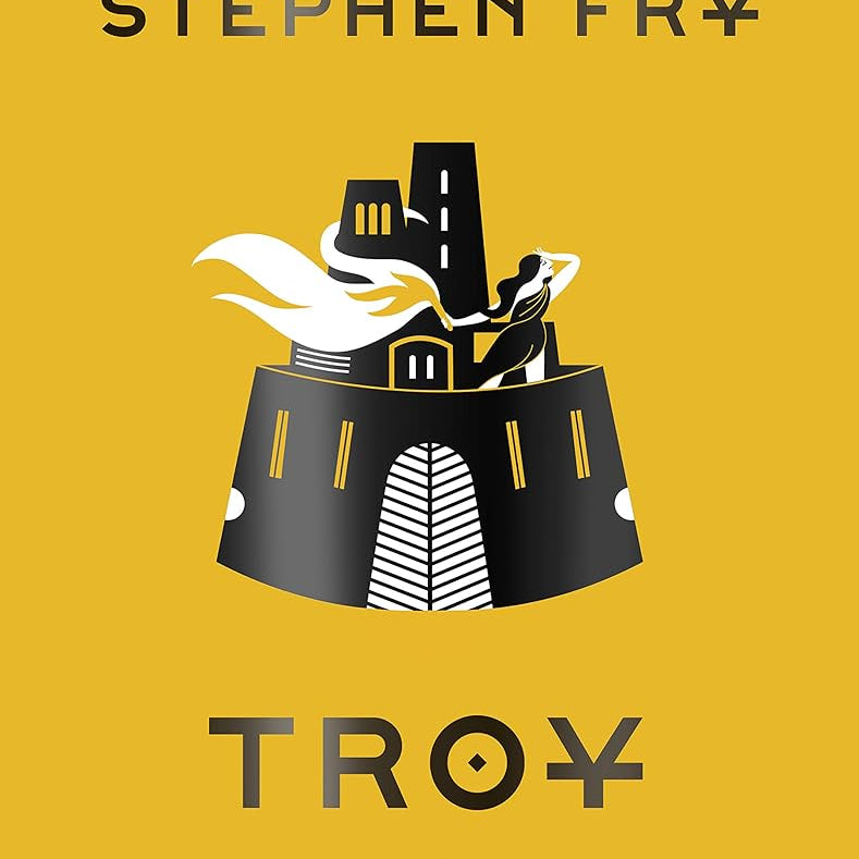Troy: The Greek Myths Reimagined (Stephen Fry's Greek Myths)