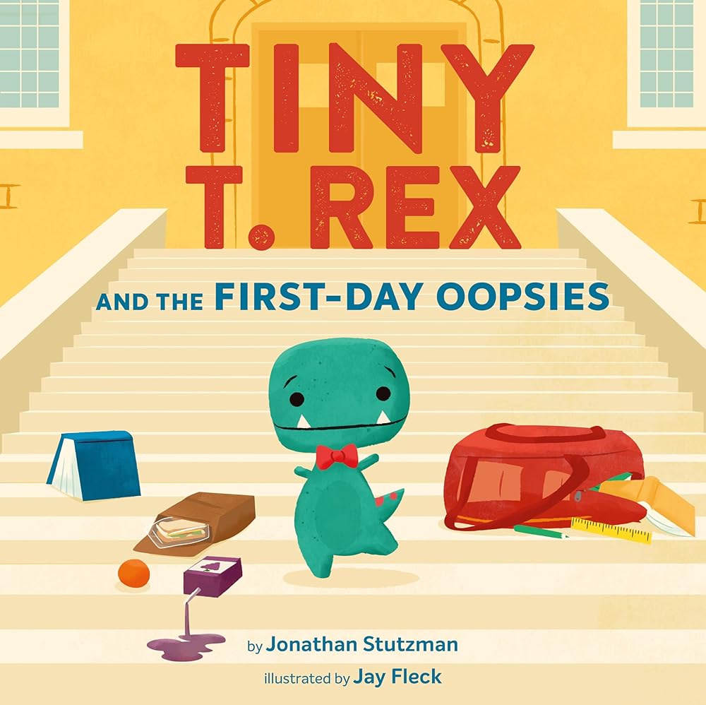 Tiny T. Rex and the First-Day Oopsies: (A Back-to-School Book)