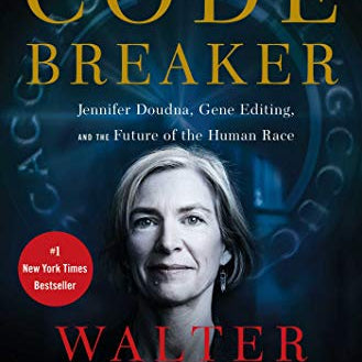 Code Breaker: Jennifer Doudna, Gene Editing, and the Future of the Human Race
