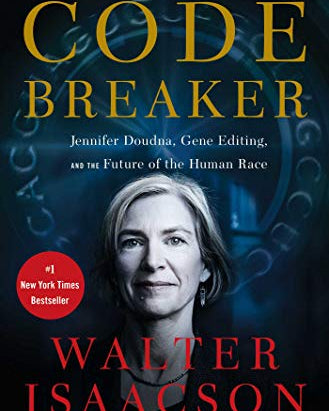 Code Breaker: Jennifer Doudna, Gene Editing, and the Future of the Human Race