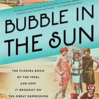 Bubble in the Sun: The Florida Boom of the 1920s and How It Brought on the Great Depression