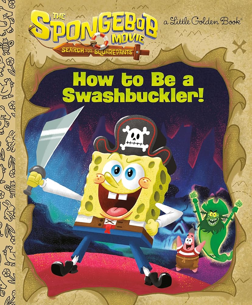 The SpongeBob Movie: Search for SquarePants: How to Be a Swashbuckler! (Little Golden Book) - RELEASES 11/4