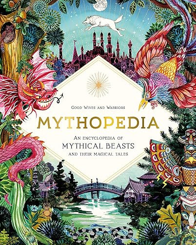 Mythopedia: An Encyclopedia of Mythical Beasts and Their Magical Tales