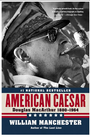 American Caesar: Douglas MacArthur 1880 - 1964