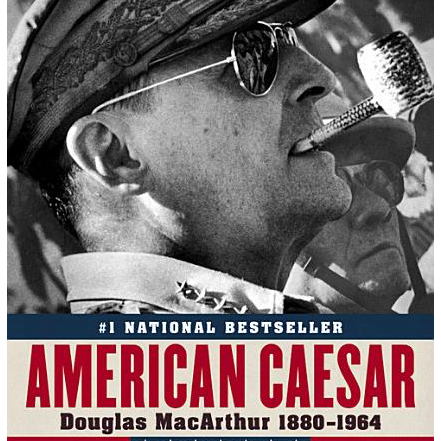 American Caesar: Douglas MacArthur 1880 - 1964