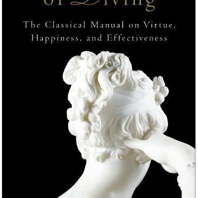 Art of Living: The Classical Manual on Virtue, Happiness, and Effectiveness