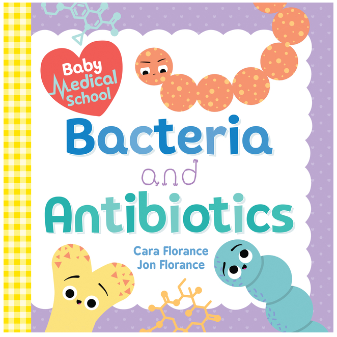 Baby Medical School: Bacteria and Antibiotics