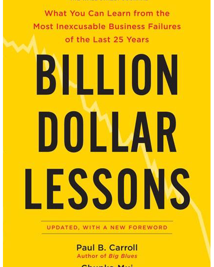 Billion Dollar Lessons: What You Can Learn from the Most Inexcusable Business Failures of the Last 25 Years