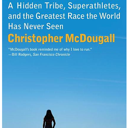 Born to Run: A Hidden Tribe, Superathletes, and the Greatest Race the World Has Never Seen