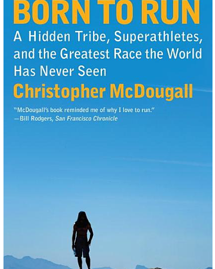 Born to Run: A Hidden Tribe, Superathletes, and the Greatest Race the World Has Never Seen