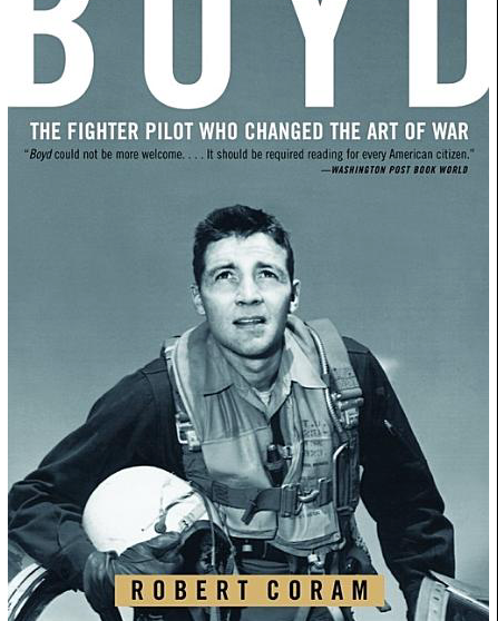 Boyd: The Fighter Pilot Who Changed the Art of War