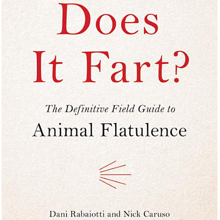 Does It Fart?: The Definitive Field Guide to Animal Flatulence