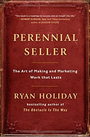 Perennial Seller: The Art of Making and Marketing Work that Lasts