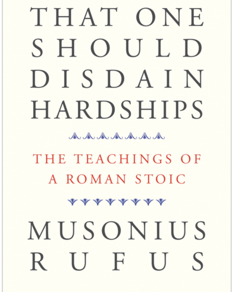 That One Should Disdain Hardships: The Teachings of a Roman Stoic