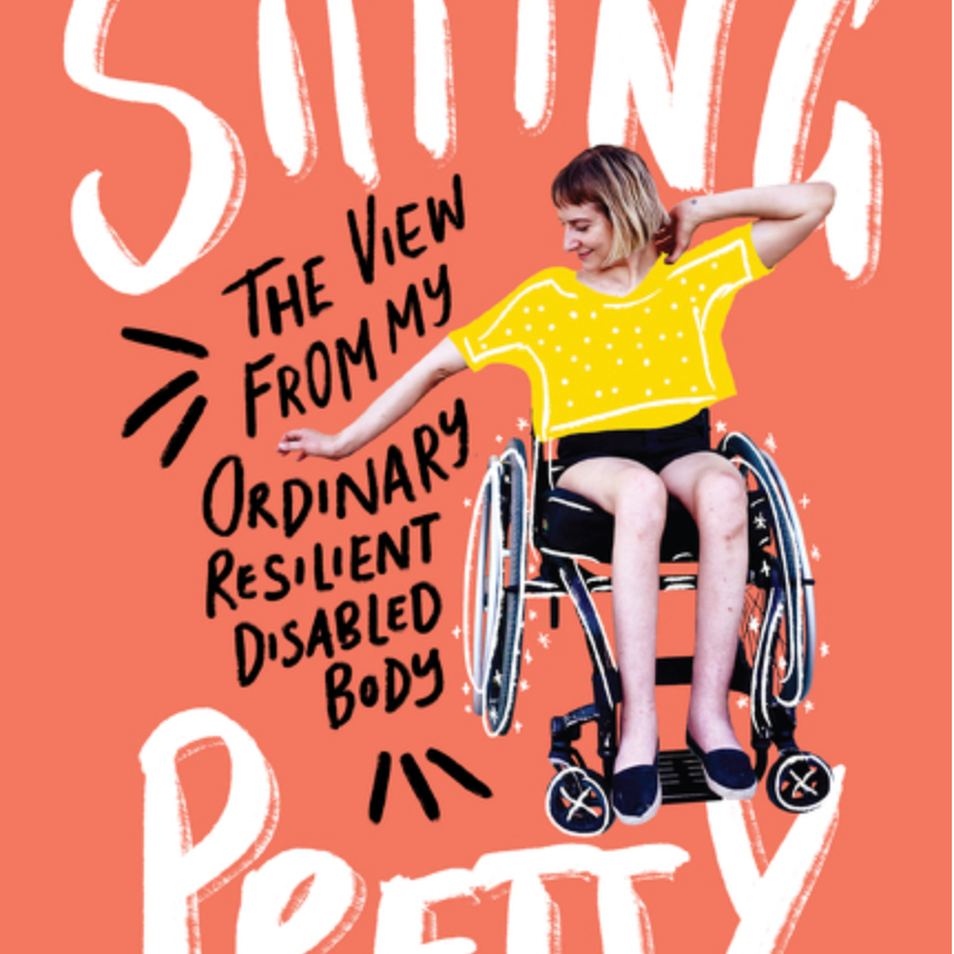 Sitting Pretty: The View from My Ordinary Resilient Disabled Body