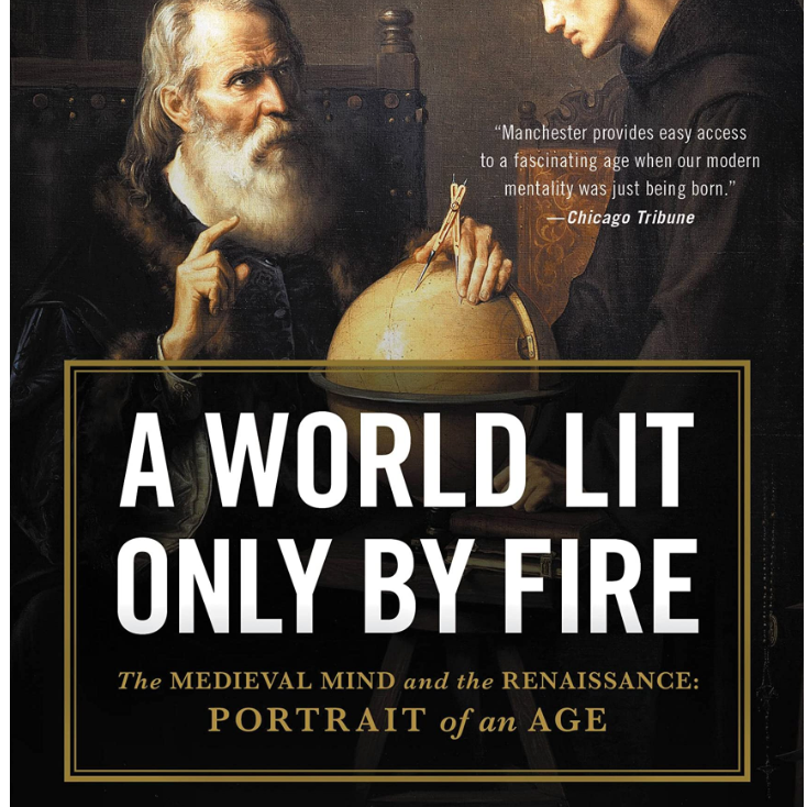 A World Lit Only by Fire: The Medieval Mind and the Renaissance: Portrait of an Age