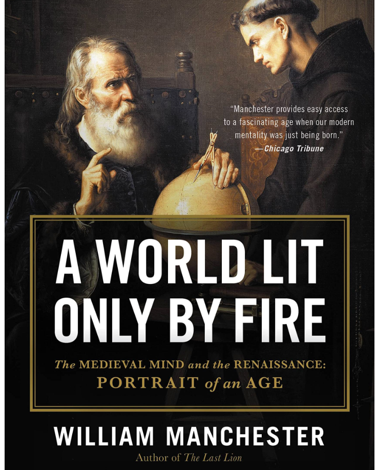 A World Lit Only by Fire: The Medieval Mind and the Renaissance: Portrait of an Age