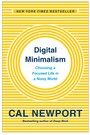 Digital Minimalism: Choosing a Focused Life in a Noisy World