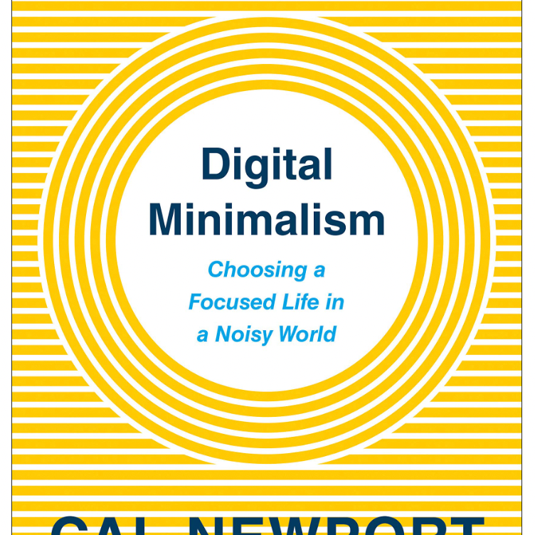 Digital Minimalism: Choosing a Focused Life in a Noisy World