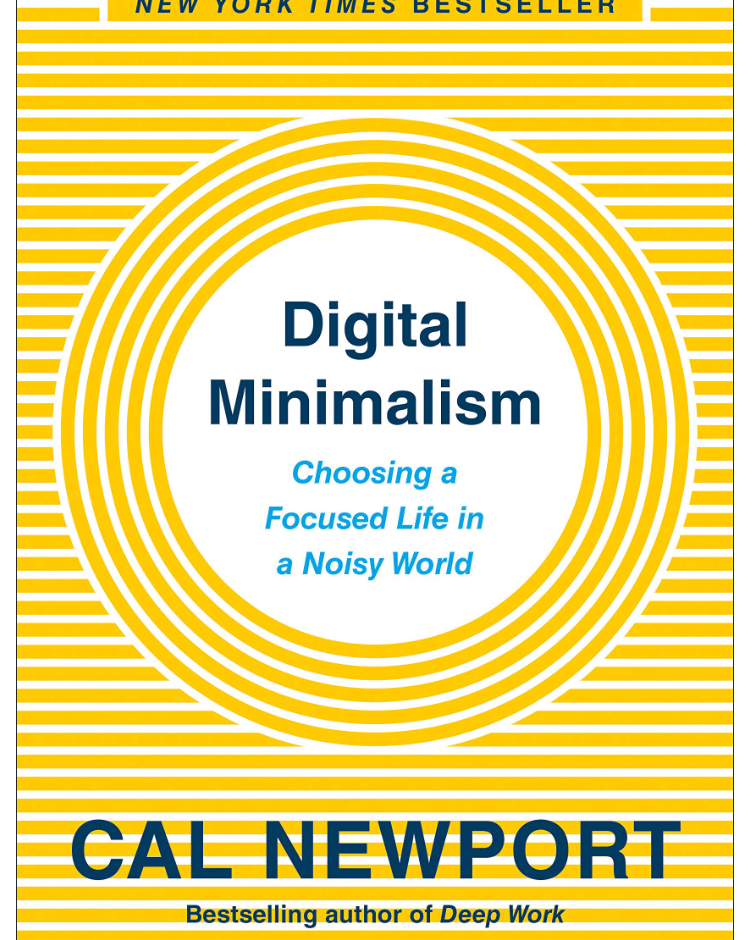 Digital Minimalism: Choosing a Focused Life in a Noisy World