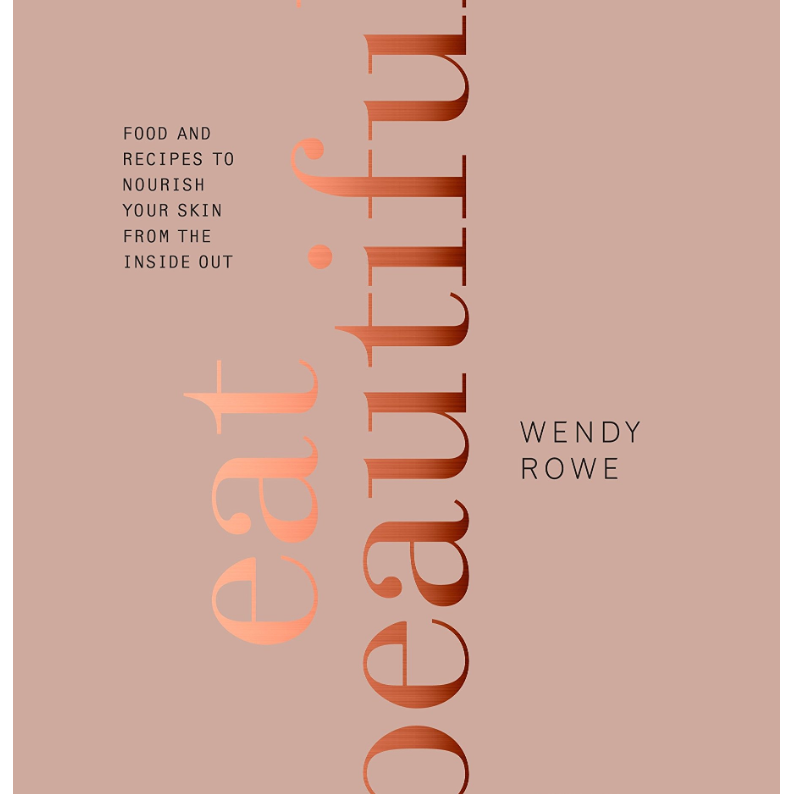 Eat Beautiful: Food and Recipes to Nourish Your Skin from the Inside Out: A Cookbook