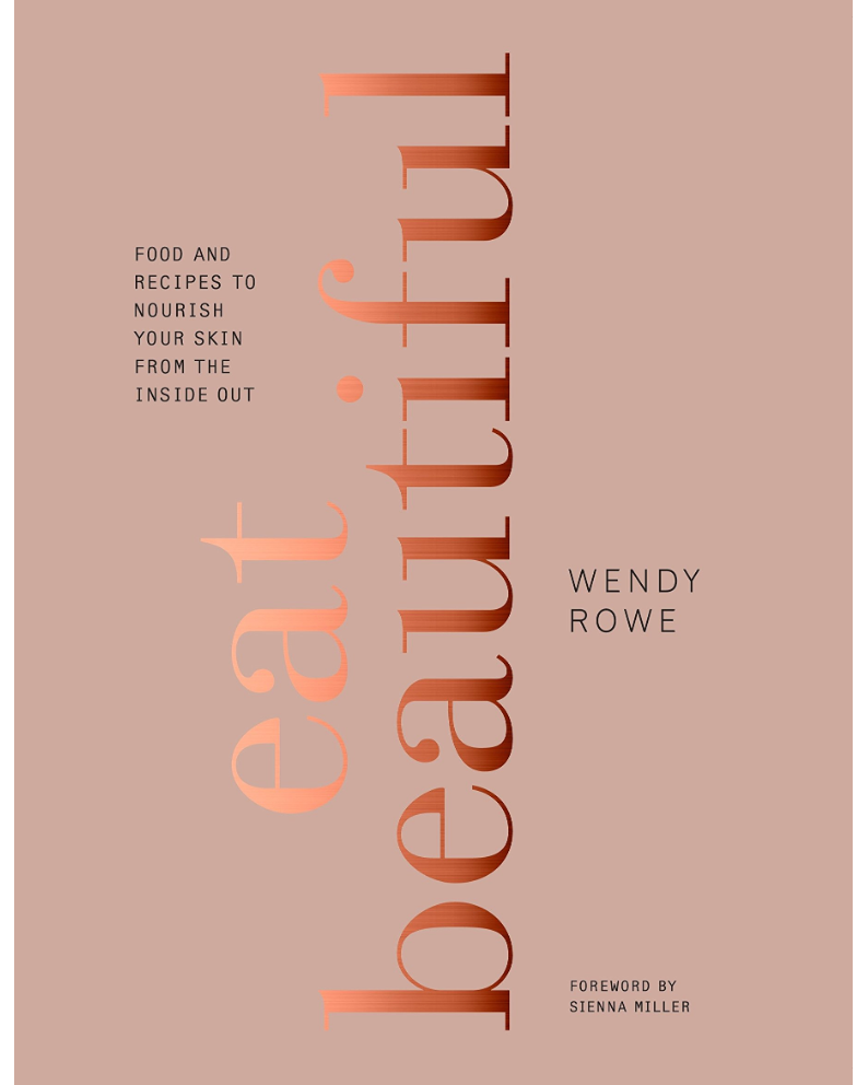 Eat Beautiful: Food and Recipes to Nourish Your Skin from the Inside Out: A Cookbook
