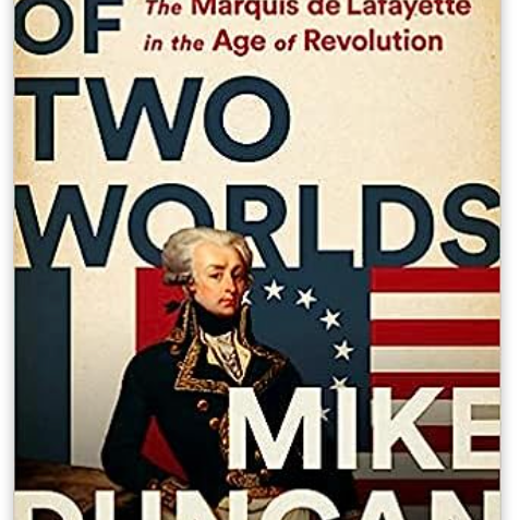 Hero of Two Worlds: The Marquis de Lafayette in the Age of Revolution