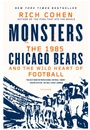 Monsters: The 1985 Chicago Bears and the Wild Heart of Football