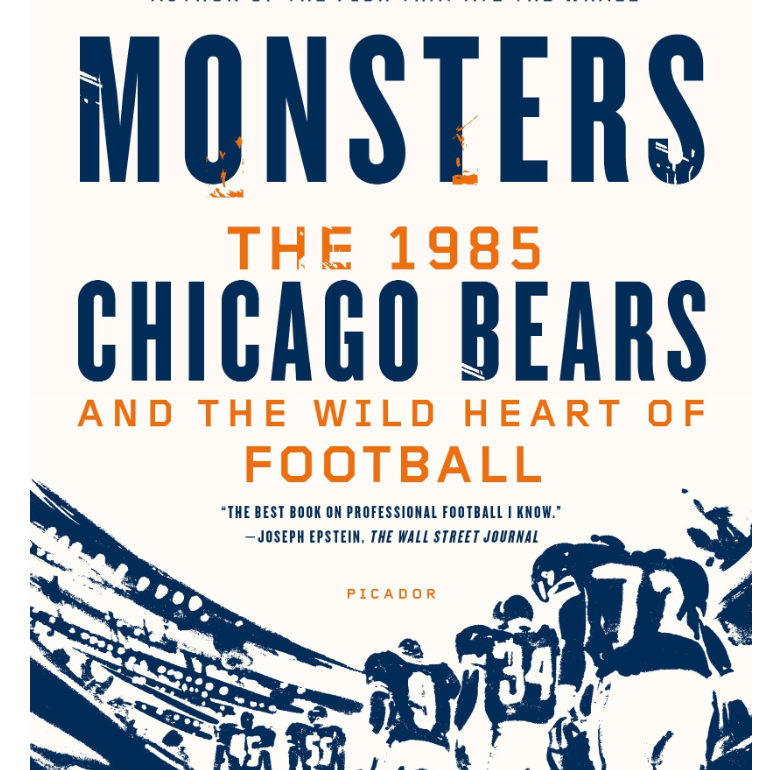 Monsters: The 1985 Chicago Bears and the Wild Heart of Football